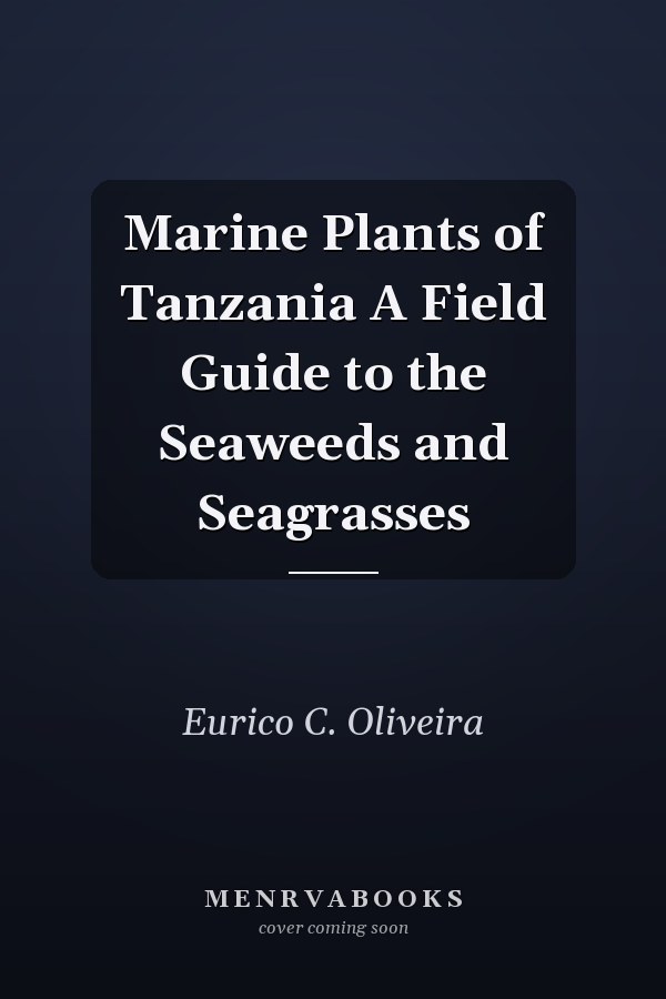 Marine Plants of Tanzania A Field Guide to the Seaweeds and Seagrasses
