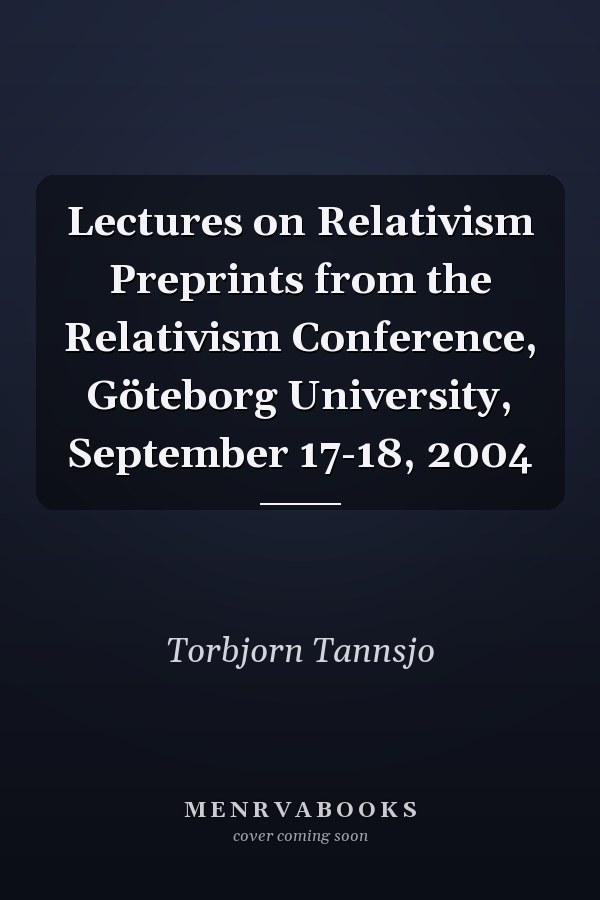 Lectures on Relativism Preprints from the Relativism Conference, Göteborg University, September 17-18, 2004