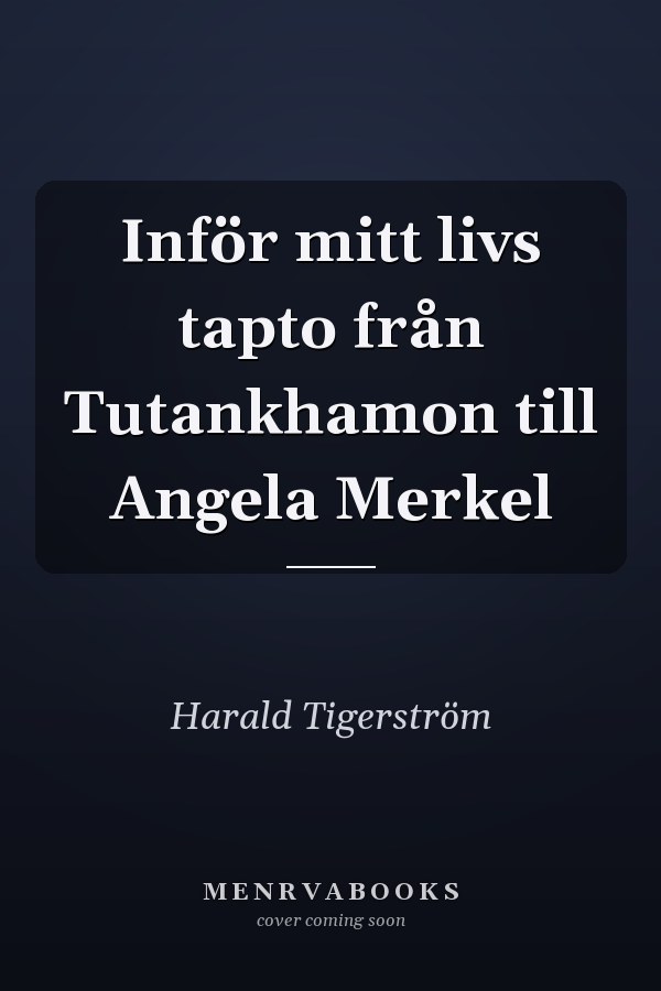 Inför mitt livs tapto från Tutankhamon till Angela Merkel