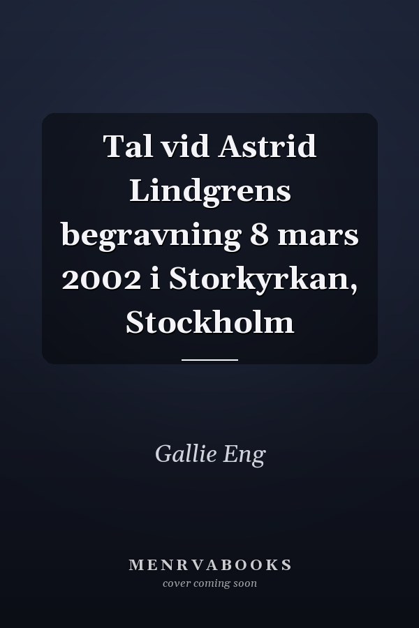 Tal vid Astrid Lindgrens begravning 8 mars 2002 i Storkyrkan, Stockholm