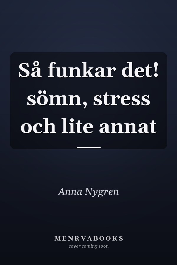 Så funkar det! sömn, stress och lite annat