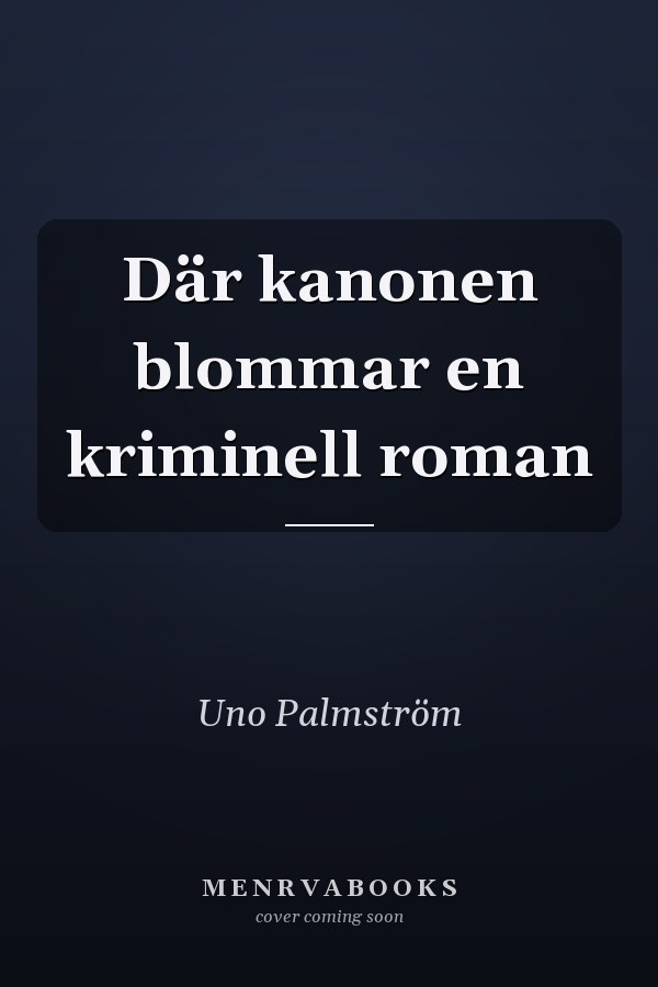 Där kanonen blommar en kriminell roman