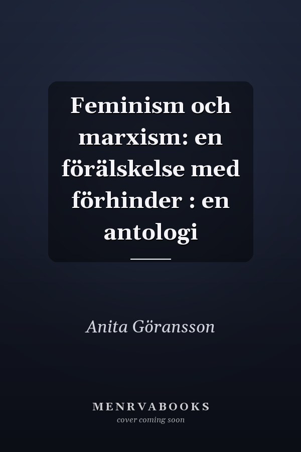 Feminism och marxism: en förälskelse med förhinder : en antologi