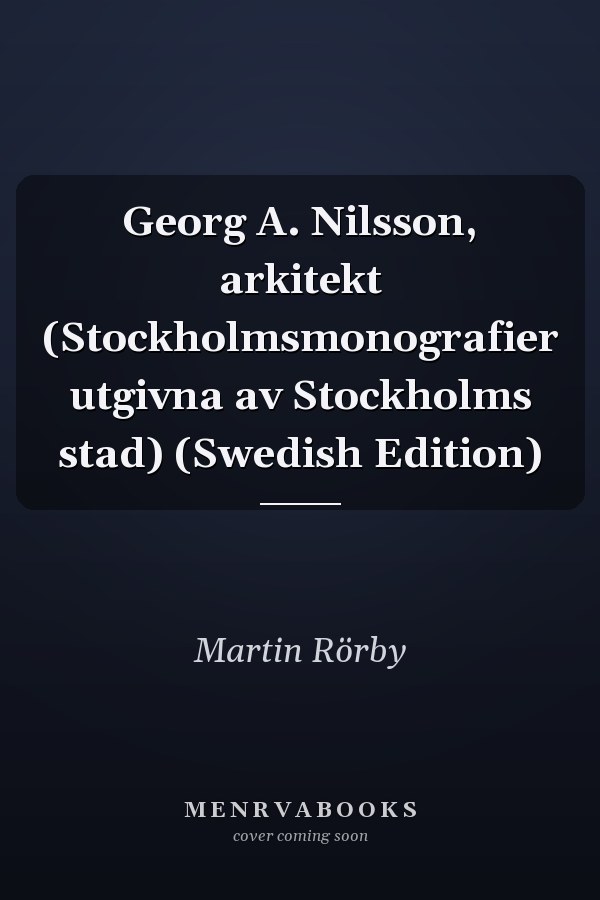 Georg A. Nilsson, arkitekt (Stockholmsmonografier utgivna av Stockholms stad) (Swedish Edition)