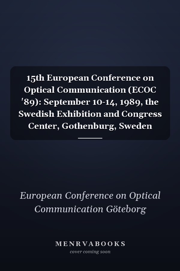 15th European Conference on Optical Communication (ECOC '89): September 10-14, 1989, the Swedish Exhibition and Congress Center, Gothenburg, Sweden