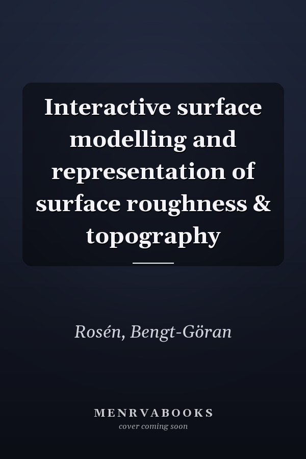 Interactive surface modelling and representation of surface roughness & topography