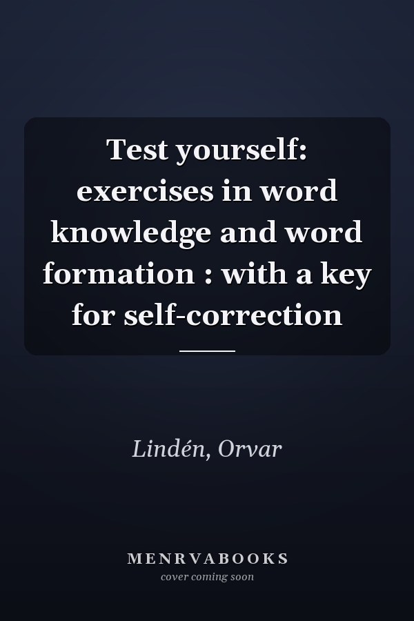 Test yourself: exercises in word knowledge and word formation : with a key for self-correction