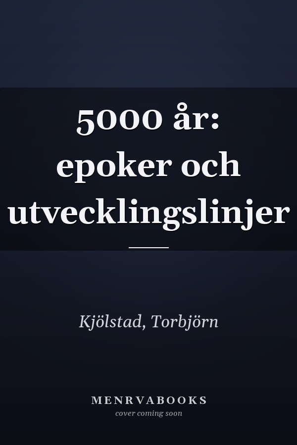 5000 år: epoker och utvecklingslinjer