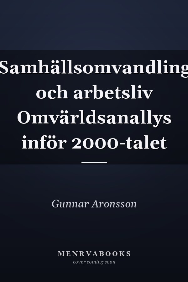 Samhällsomvandling och arbetsliv Omvärldsanallys inför 2000-talet