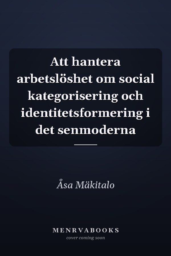 Att hantera arbetslöshet om social kategorisering och identitetsformering i det senmoderna