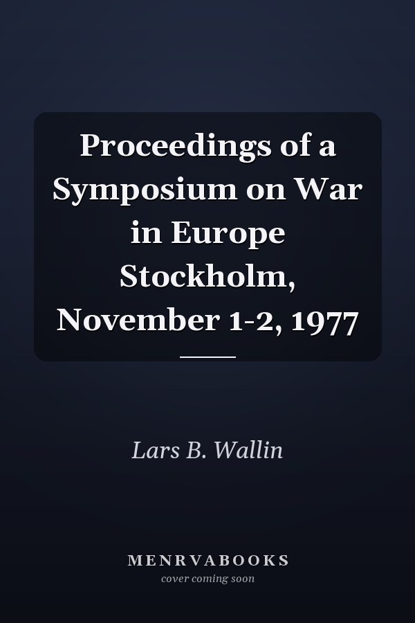Proceedings of a Symposium on War in Europe Stockholm, November 1-2, 1977