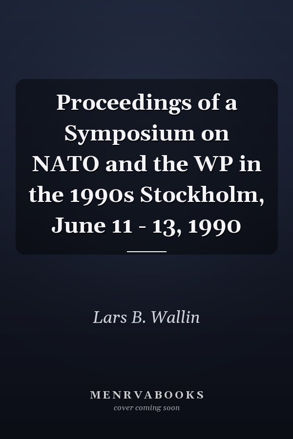 Proceedings of a Symposium on NATO and the WP in the 1990s Stockholm, June 11 - 13, 1990