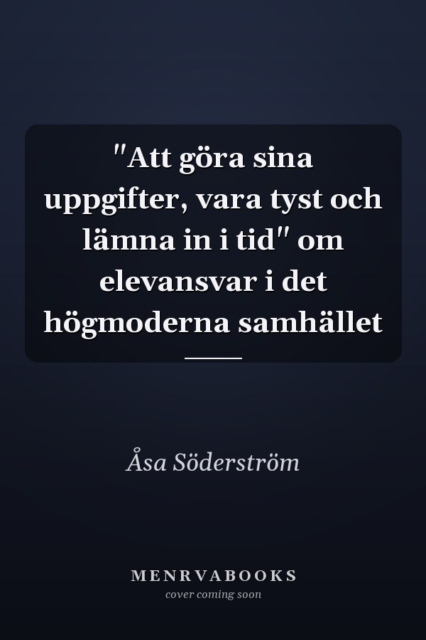 "Att göra sina uppgifter, vara tyst och lämna in i tid" om elevansvar i det högmoderna samhället