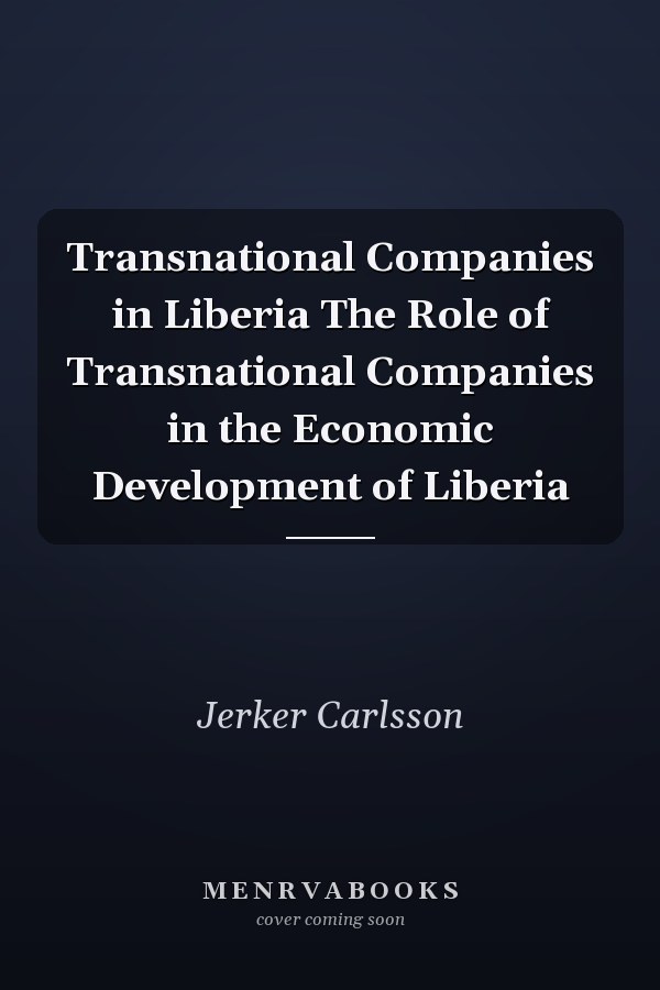 Transnational Companies in Liberia The Role of Transnational Companies in the Economic Development of Liberia