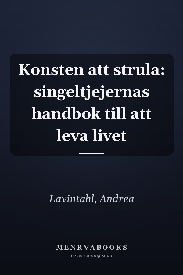 Konsten att strula: singeltjejernas handbok till att leva livet
