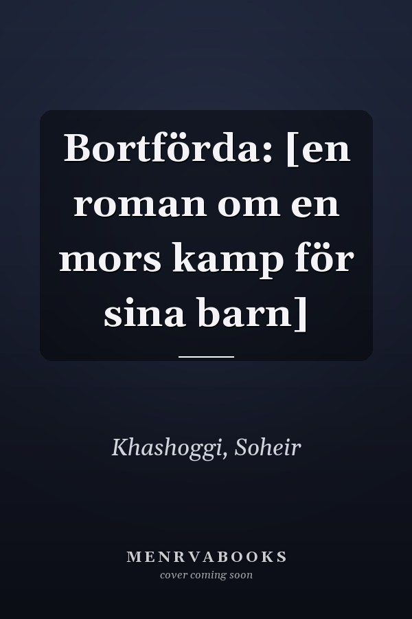 Bortförda: [en roman om en mors kamp för sina barn]