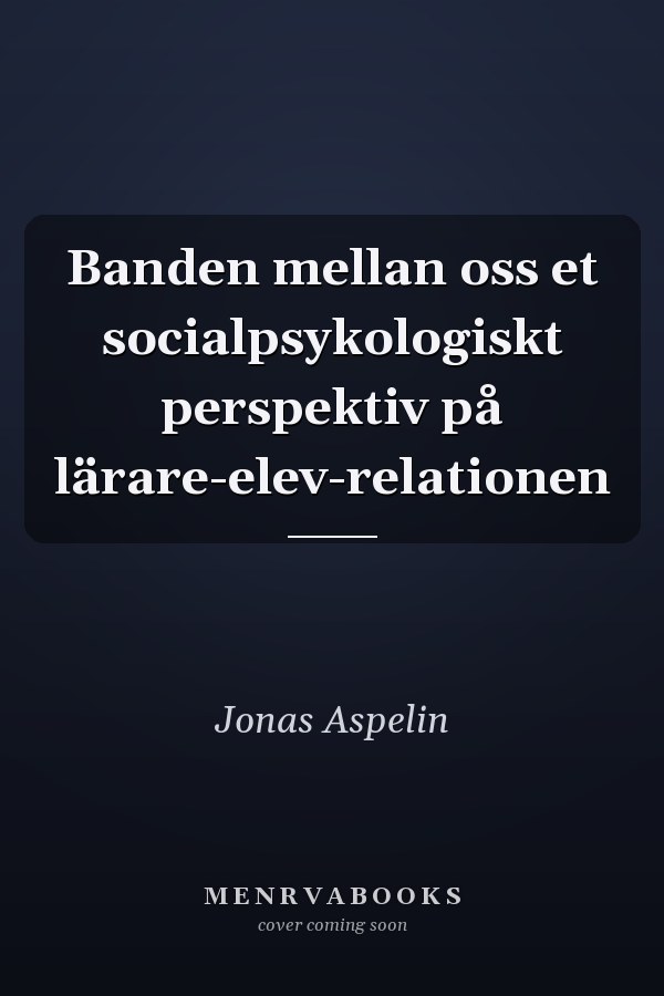 Banden mellan oss et socialpsykologiskt perspektiv på lärare-elev-relationen