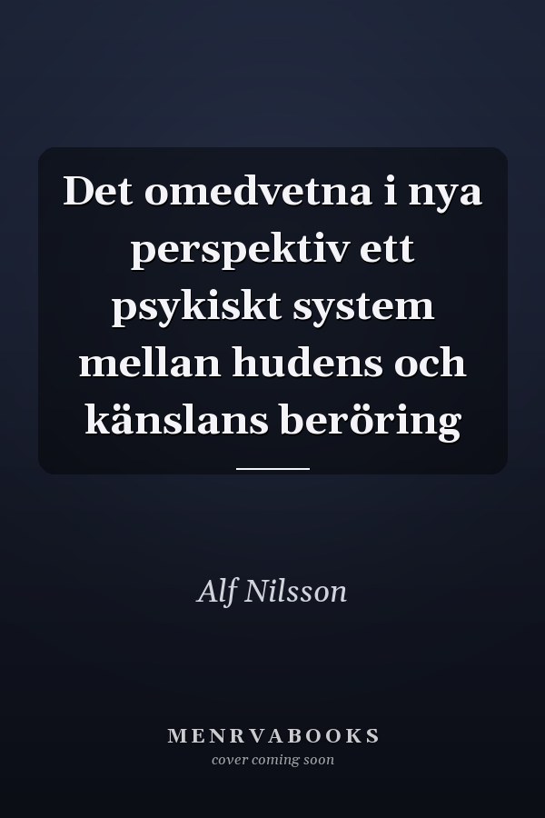 Det omedvetna i nya perspektiv ett psykiskt system mellan hudens och känslans beröring