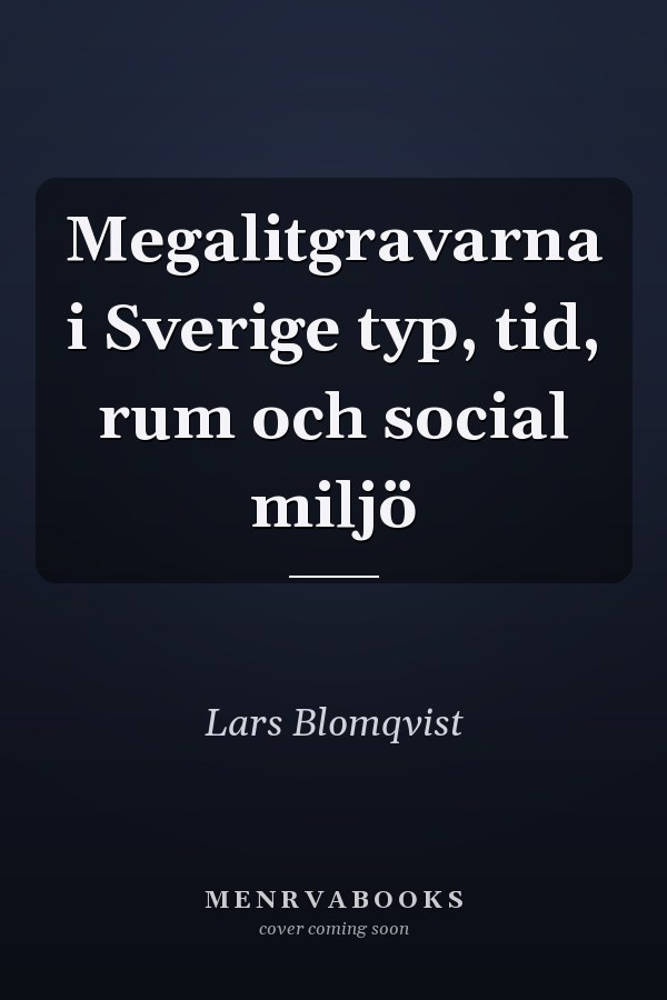 Megalitgravarna i Sverige typ, tid, rum och social miljö