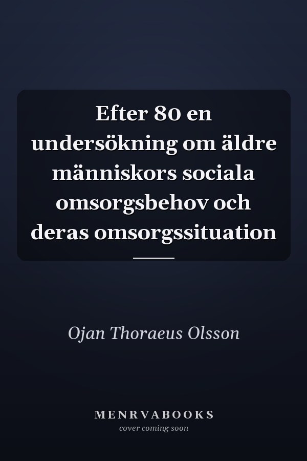 Efter 80 en undersökning om äldre människors sociala omsorgsbehov och deras omsorgssituation