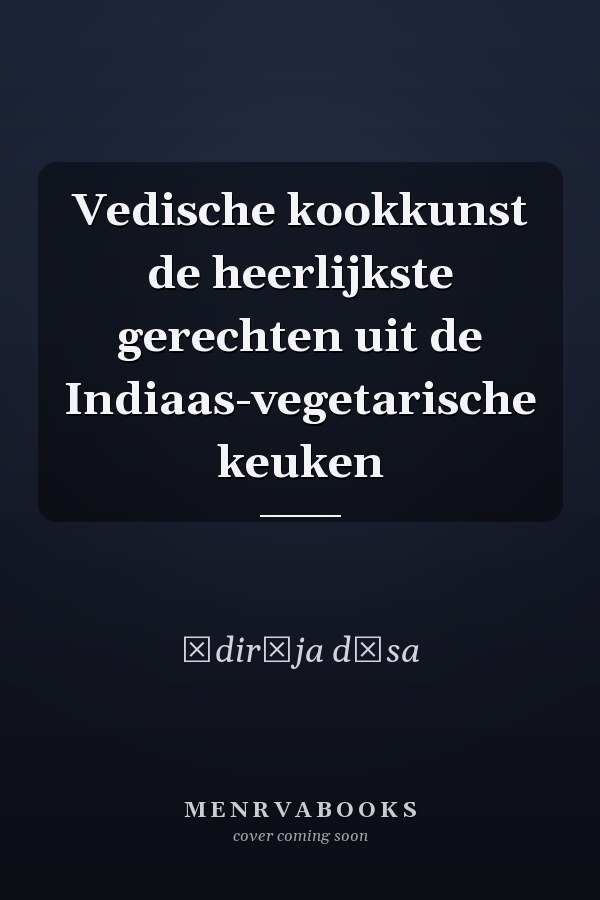Vedische kookkunst de heerlijkste gerechten uit de Indiaas-vegetarische keuken