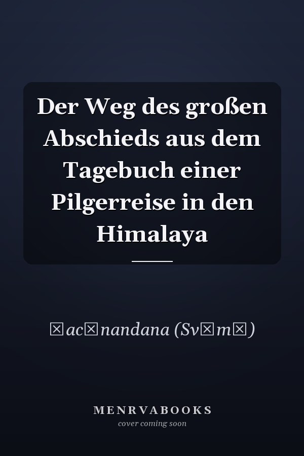 Der Weg des großen Abschieds aus dem Tagebuch einer Pilgerreise in den Himalaya