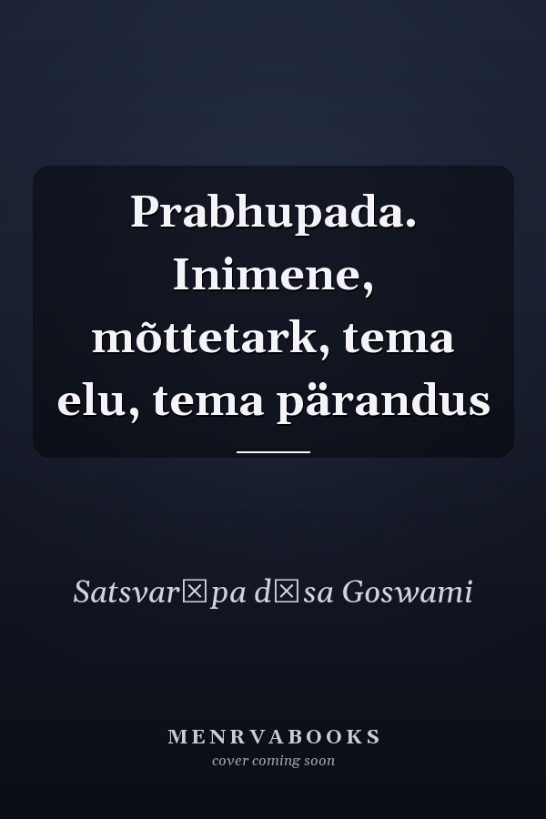 Prabhupada. Inimene, mõttetark, tema elu, tema pärandus