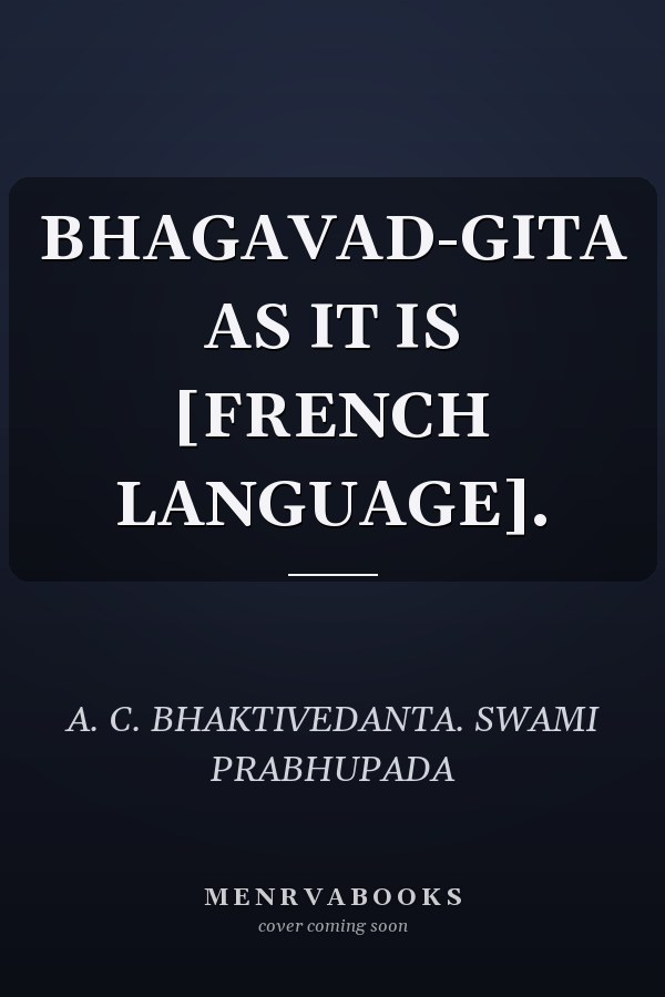 BHAGAVAD-GITA AS IT IS [FRENCH LANGUAGE].