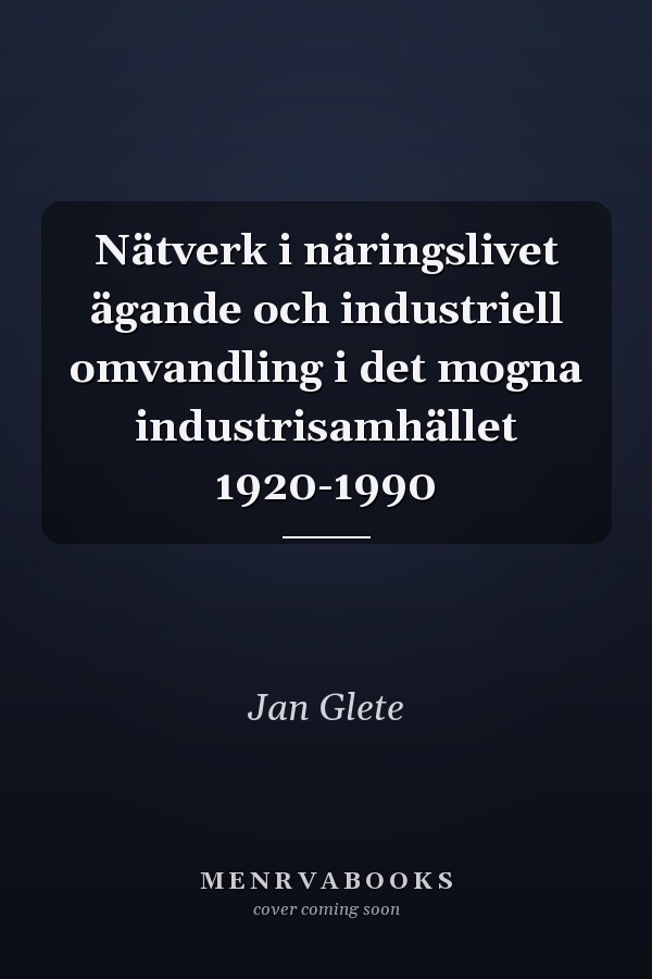 Nätverk i näringslivet ägande och industriell omvandling i det mogna industrisamhället 1920-1990