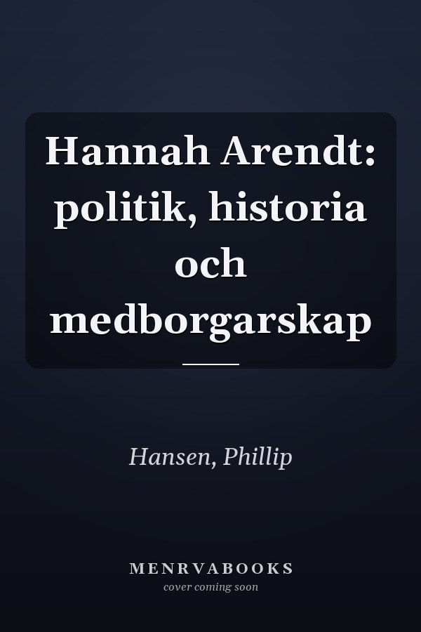 Hannah Arendt: politik, historia och medborgarskap