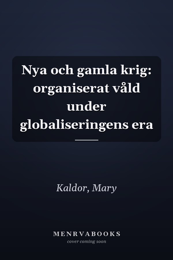 Nya och gamla krig: organiserat våld under globaliseringens era