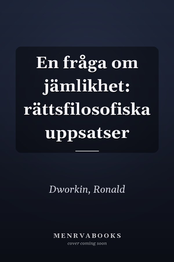 En fråga om jämlikhet: rättsfilosofiska uppsatser