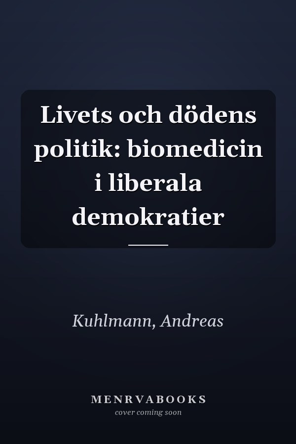 Livets och dödens politik: biomedicin i liberala demokratier
