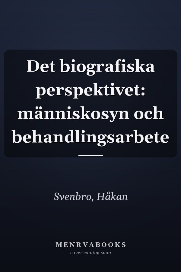 Det biografiska perspektivet: människosyn och behandlingsarbete