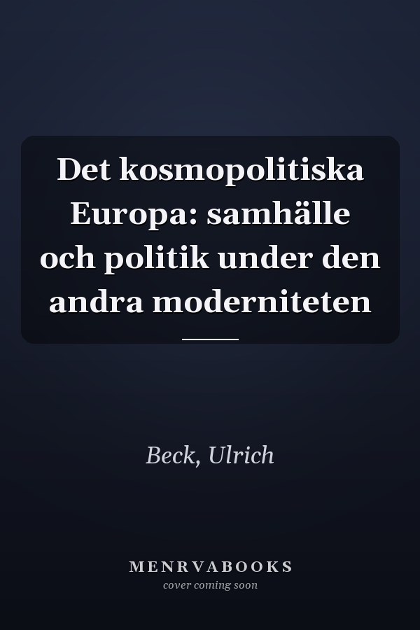 Det kosmopolitiska Europa: samhälle och politik under den andra moderniteten