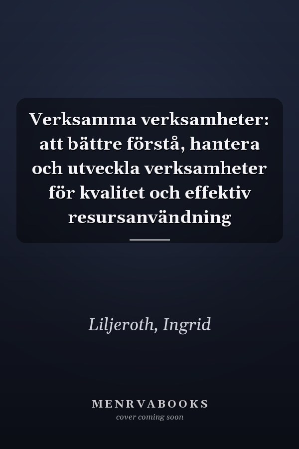 Verksamma verksamheter: att bättre förstå, hantera och utveckla verksamheter för kvalitet och effektiv resursanvändning