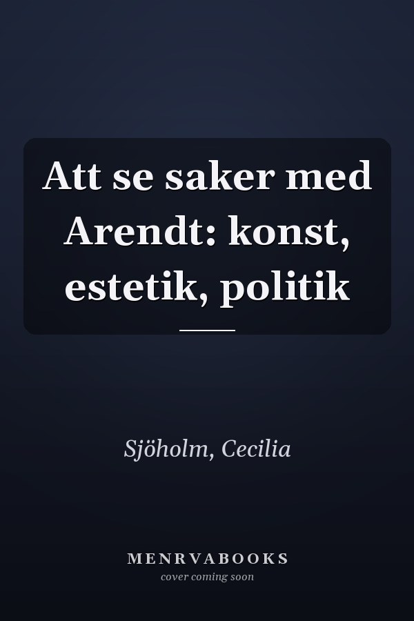 Att se saker med Arendt: konst, estetik, politik