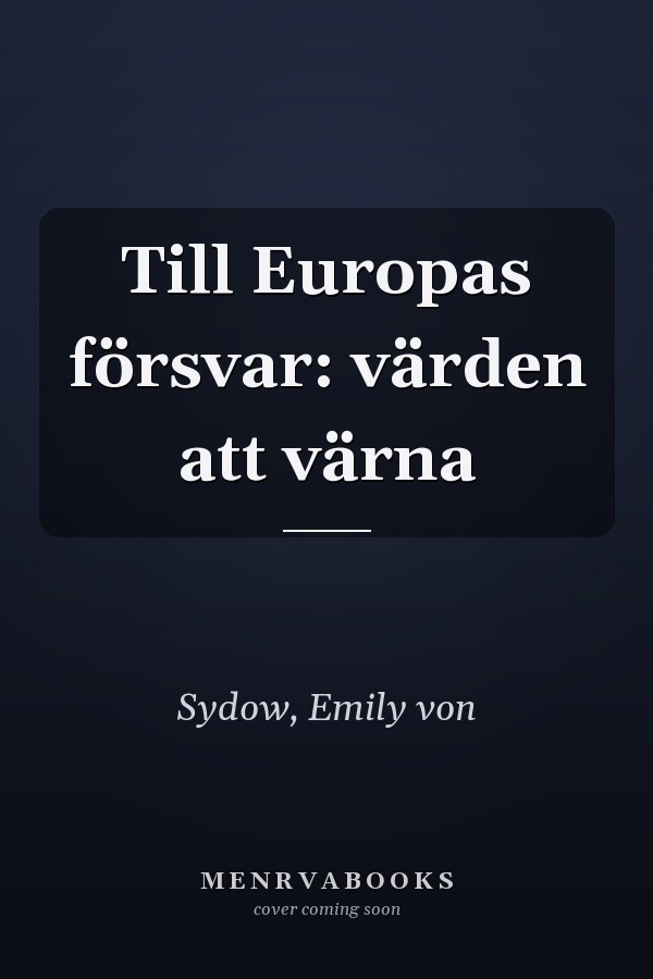 Till Europas försvar: värden att värna