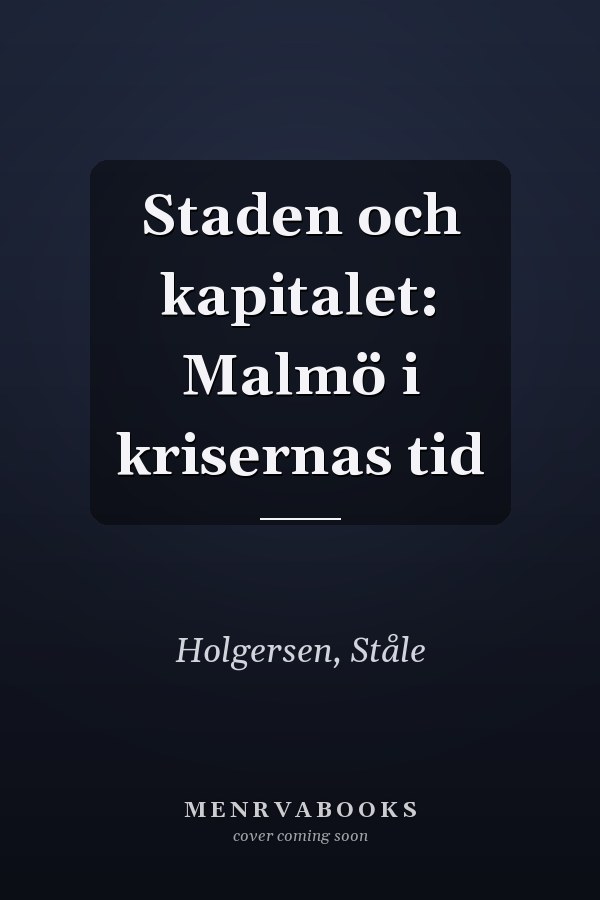 Staden och kapitalet: Malmö i krisernas tid