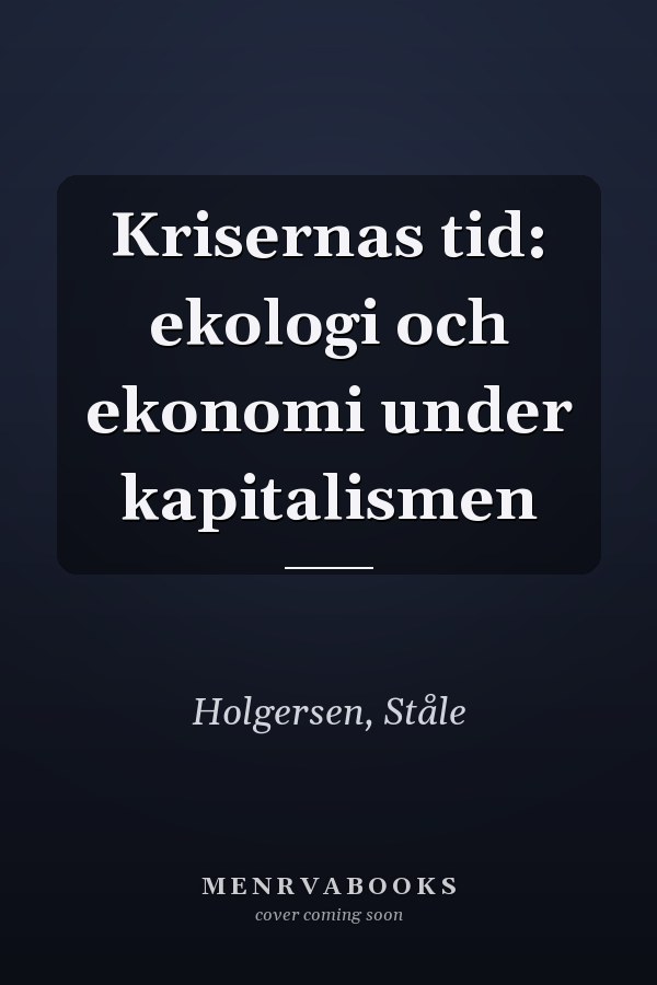 Krisernas tid: ekologi och ekonomi under kapitalismen