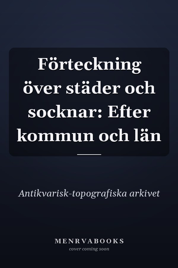 Förteckning över städer och socknar: Efter kommun och län