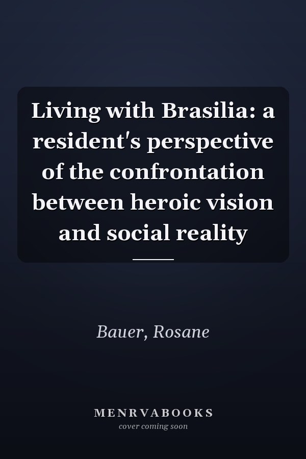 Living with Brasilia: a resident's perspective of the confrontation between heroic vision and social reality