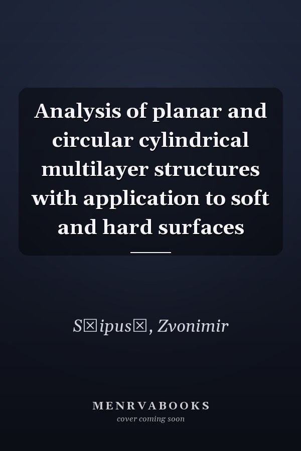 Analysis of planar and circular cylindrical multilayer structures with application to soft and hard surfaces