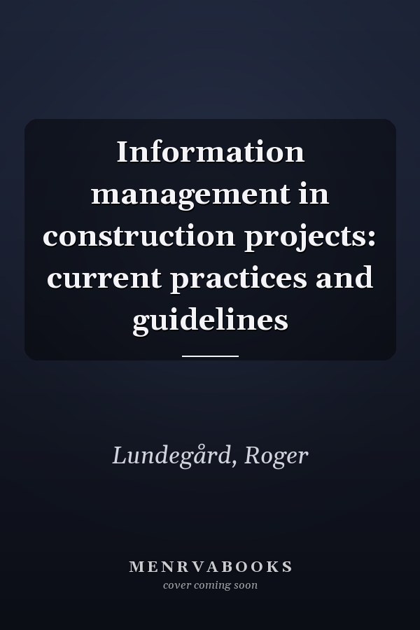 Information management in construction projects: current practices and guidelines