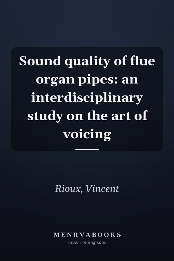 Sound quality of flue organ pipes: an interdisciplinary study on the art of voicing