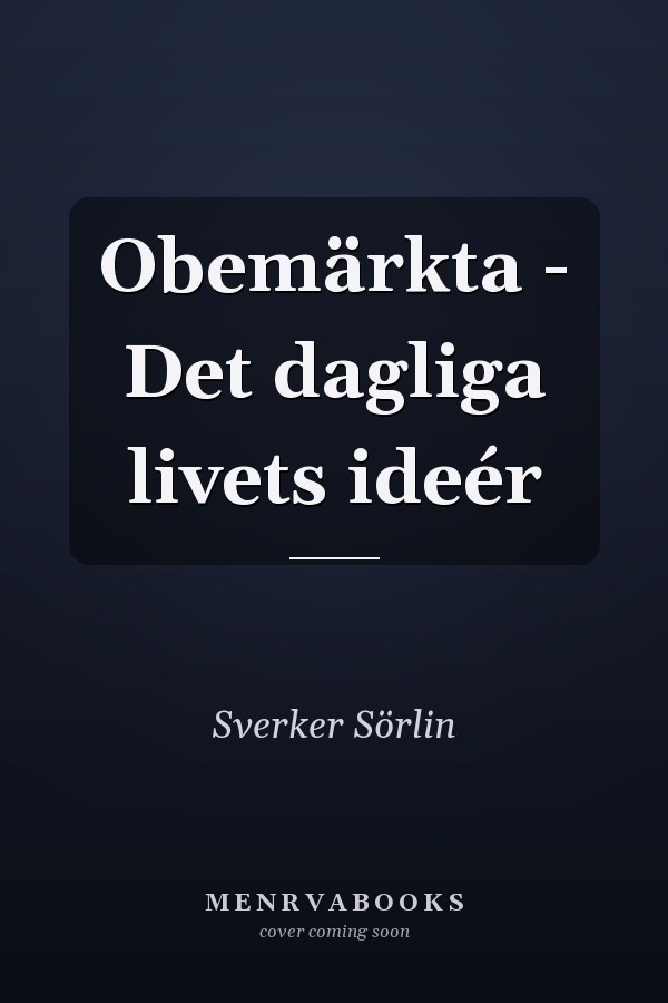 Obemärkta - Det dagliga livets ideér