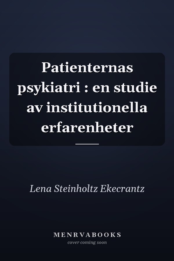 Patienternas psykiatri : en studie av institutionella erfarenheter