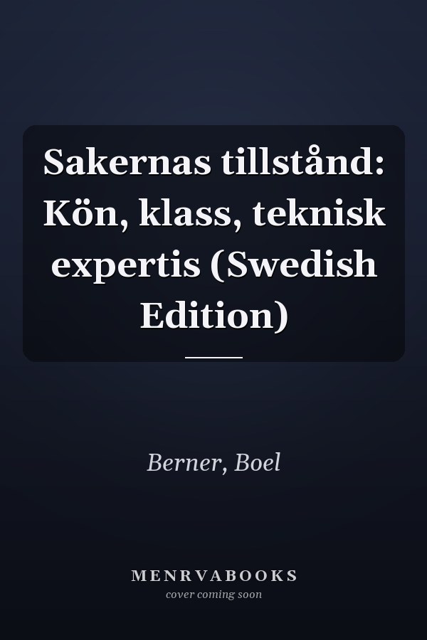 Sakernas tillstånd: Kön, klass, teknisk expertis (Swedish Edition)