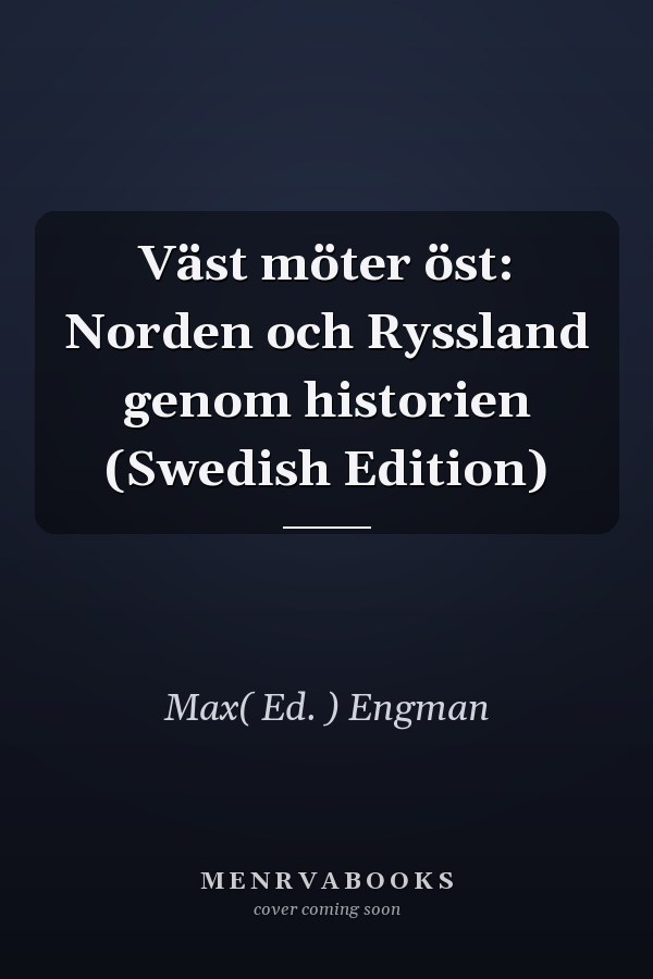 Väst möter öst: Norden och Ryssland genom historien (Swedish Edition)