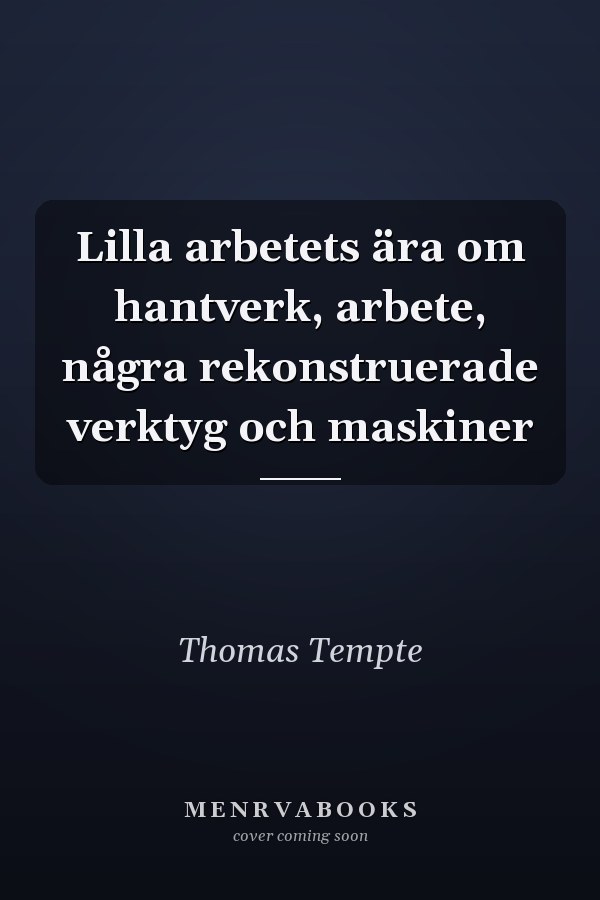 Lilla arbetets ära om hantverk, arbete, några rekonstruerade verktyg och maskiner
